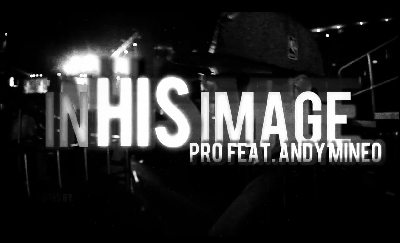 New Video PRo – In His Image Ft. Andy Mineo