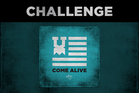 Do You Accept the Come Alive Challenge?
