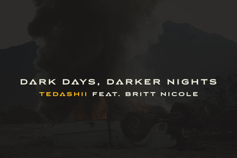 Tedashii X New Single X Dark Days, Darker Nights ft. Britt Nicole