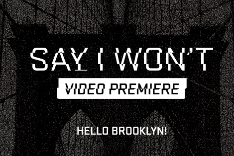 Say I Won’t Video Premiere